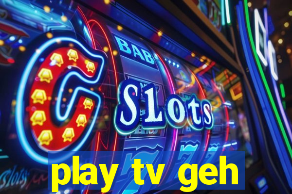 play tv geh